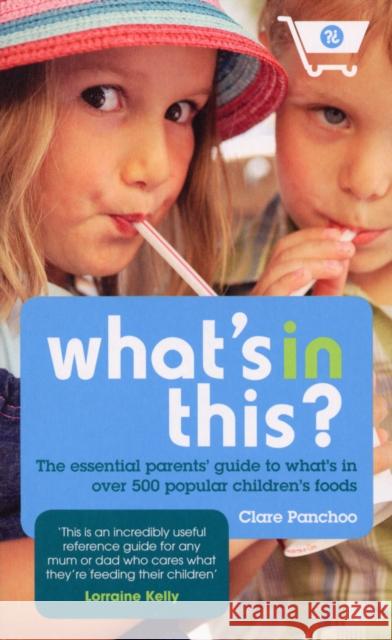 What's In This? : The essential parents' guide to what's in over 500 popular children's foods Clare Panchoo Emma Izaby 9780753513637