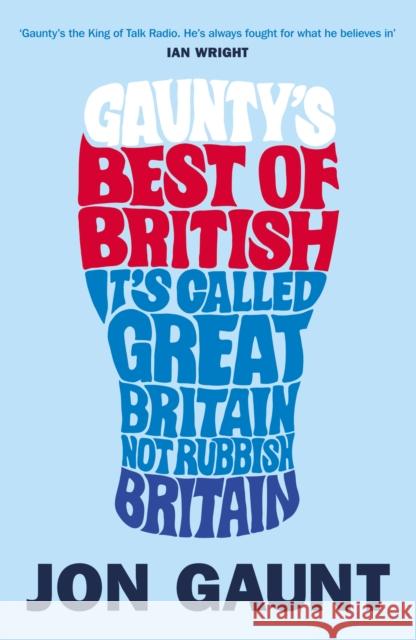 Gaunty's Best of British : It's Called Great Britain, Not Rubbish Britain Jon Gaunt 9780753515341 VIRGIN BOOKS