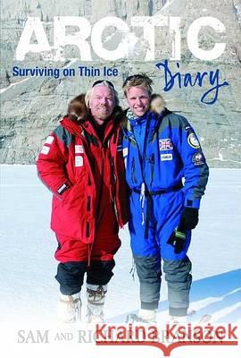 Arctic Diary: Surviving on This Ice Richard Branson Sam Branson 9780753515365 
