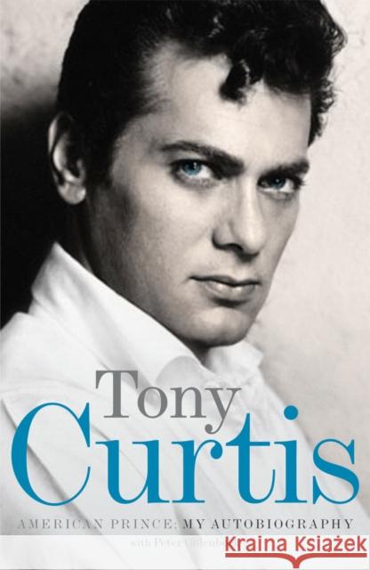 American Prince : My Autobiography Tony Curtis Peter Golenbock 9780753515723 VIRGIN BOOKS