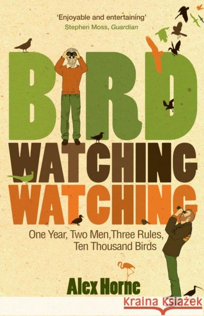 Birdwatchingwatching: One Year, Two Men, Three Rules, Ten Thousand Birds Alex Horne 9780753515761 Ebury Publishing