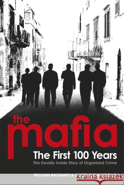 The Mafia: The First 100 Years William Balsamo 9780753518205