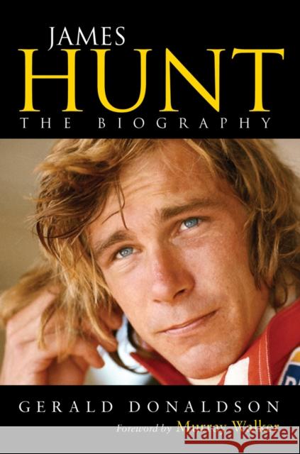 James Hunt: The Biography Gerald Donaldson 9780753518236 Ebury Publishing