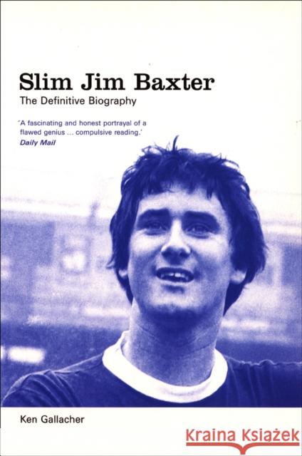 Slim Jim Baxter: The Definitive Biography Ken Gallacher   9780753519462