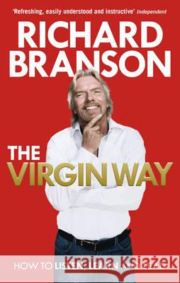 The Virgin Way: How to Listen, Learn, Laugh and Lead Branson Richard 9780753519899 Virgin Books