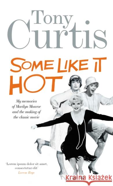 Some Like It Hot : Me, Marilyn and the Movie Curtis, Tony 9780753522257