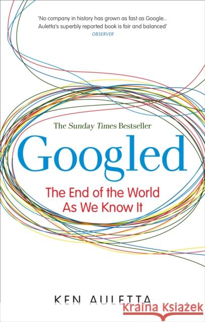 Googled : The End of the World as We Know It Ken Auletta 9780753522431 RANDOM HOUSE UK