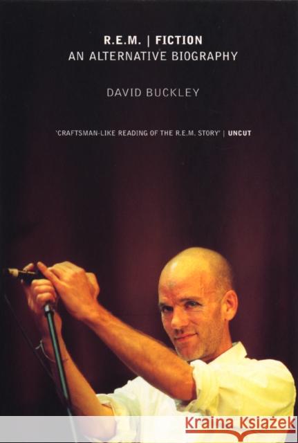 R.E.M. Fiction : An Alternative Biography David Buckley 9780753539088