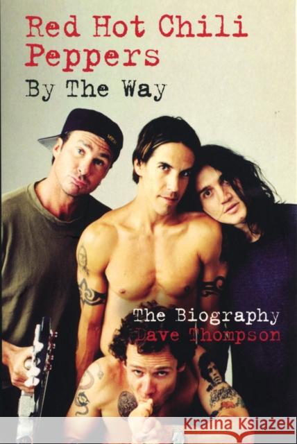 Red Hot Chilli Peppers: By the Way Dave Thompson 9780753539095 Ebury Press