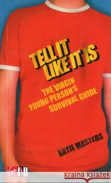 Tell It like It Is: The Virgin young person's survival guide Masters, Katie 9780753539163 