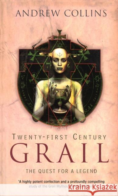 Twenty-First Century Grail: The Quest for a Legend Andrew Collins 9780753540183