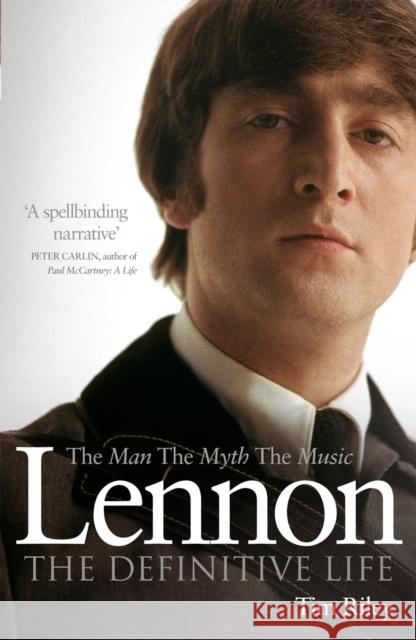 Lennon : The Man, the Myth, the Music - The Definitive Life Tim Riley 9780753540756