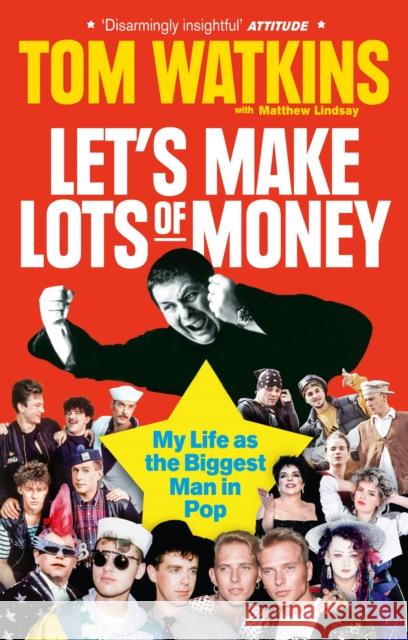 Let's Make Lots of Money: My Life as the Biggest Man in Pop Tom Watkins 9780753541975