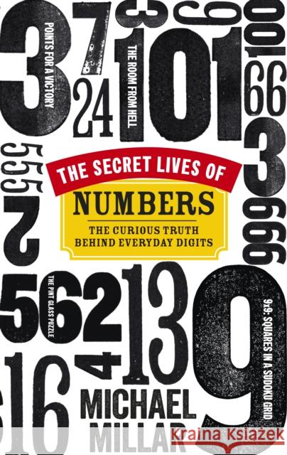 The Secret Lives of Numbers: The Curious Truth Behind Everyday Digits Michael Millar   9780753545096