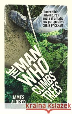 The Man Who Climbs Trees James Aldred 9780753545881