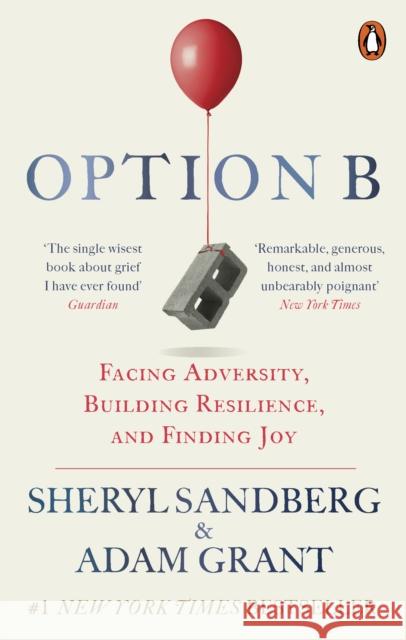 Option B: Facing Adversity, Building Resilience, and Finding Joy Sandberg Sheryl Grant Adam 9780753548295 Ebury Publishing