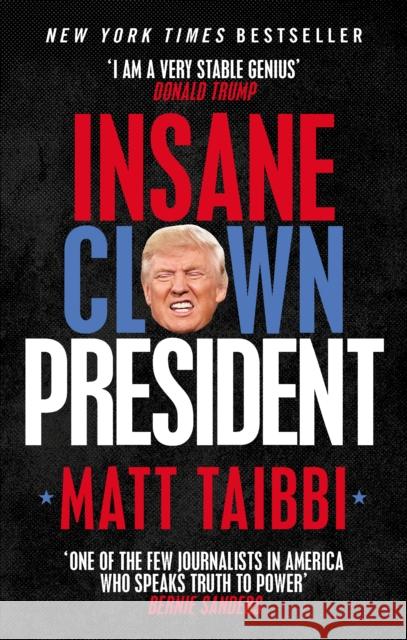 Insane Clown President: Dispatches from the American Circus Taibbi, Matt 9780753548417