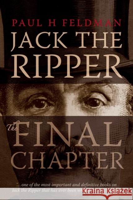 Jack The Ripper: The Final Chapter Paul H Feldman   9780753548639