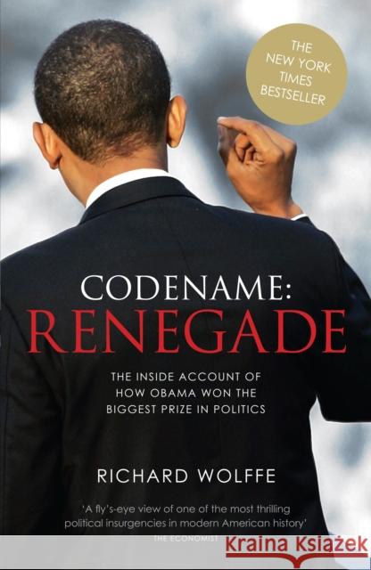 Codename: Renegade: The Inside Account of How Obama Won the Biggest Prize in Politics Richard Wolffe   9780753548936