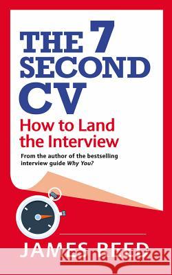 The 7 Second CV: How to Land the Interview Reed, James 9780753553077 Virgin Books