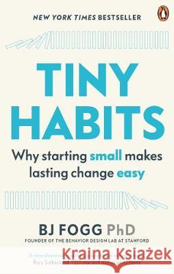 Tiny Habits: Why Starting Small Makes Lasting Change Easy BJ Fogg (Behaviour Scientist)   9780753553244 