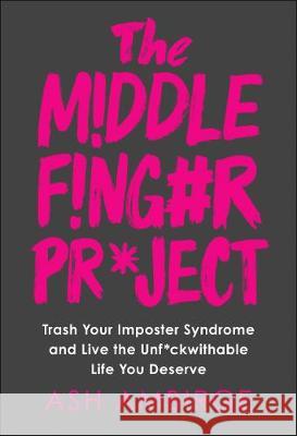 The Middle Finger Project: Trash Your Imposter Syndrome and Live the Unf*ckwithable Life You Deserve Ambirge Ash 9780753553480 Virgin Books