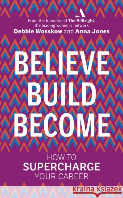 Believe Build Become: How to Supercharge Your Career Wosskow, Debbie 9780753554012 Virgin Books