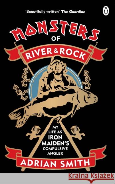 Monsters of River and Rock: My Life as Iron Maiden’s Compulsive Angler Adrian Smith 9780753554081 Ebury Publishing