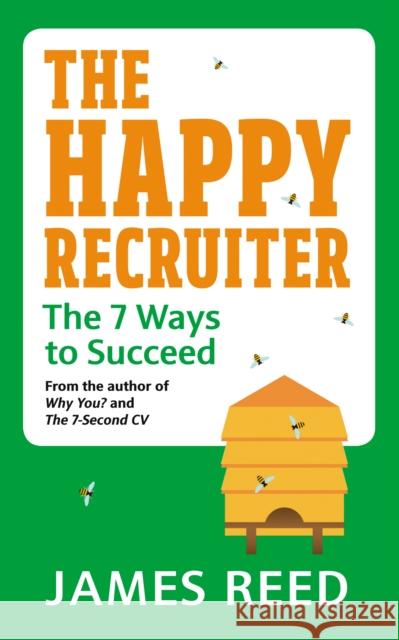 The Happy Recruiter: The 7 Ways to Succeed Reed James 9780753554166 Virgin Books