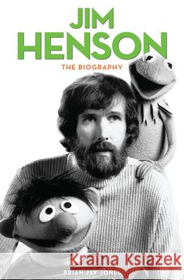 Jim Henson : The Biography Jones Brian Jay 9780753555149