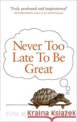 Never Too Late To Be Great: The Power of Thinking Long Tom Butler-Bowdon 9780753555309 Virgin Books