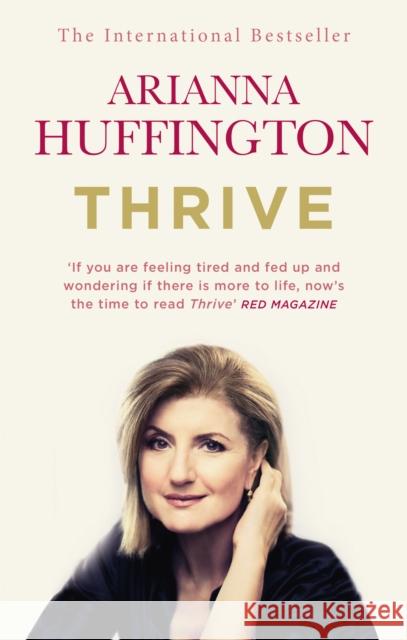 Thrive: The Third Metric to Redefining Success and Creating a Happier Life Arianna Huffington 9780753555422 Ebury Publishing