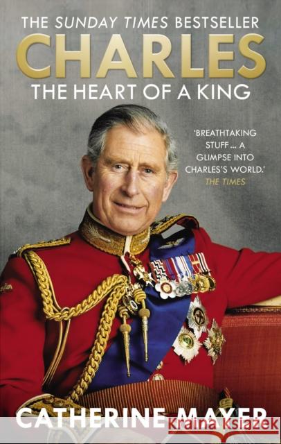 Charles: The Heart of a King Catherine Mayer 9780753555958 Ebury Press