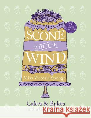 Scone with the Wind: Cakes and Bakes with a Literary Twist Miss Victoria Sponge 9780753556146 Ebury Publishing
