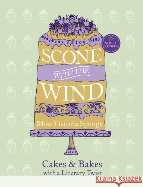 Scone with the Wind: Cakes and Bakes with a Literary Twist   9780753556146 Ebury Publishing