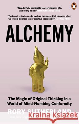 Alchemy: The Magic of Original Thinking in a World of Mind-Numbing Conformity Rory Sutherland 9780753556528 Ebury Publishing