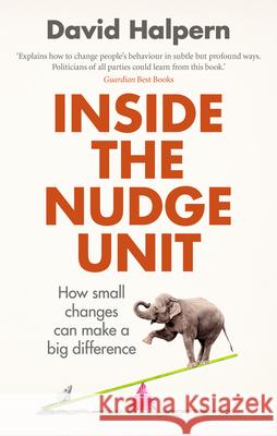 Inside the Nudge Unit: How small changes can make a big difference David Halpern 9780753556559 