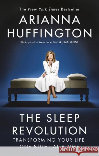 The Sleep Revolution: Transforming Your Life, One Night at a Time Huffington Arianna 9780753557211 W H Allen