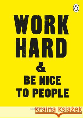 Work Hard & Be Nice to People Anthony Burrill   9780753558225 