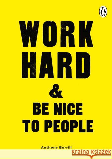 Work Hard & Be Nice to People Anthony Burrill 9780753558225
