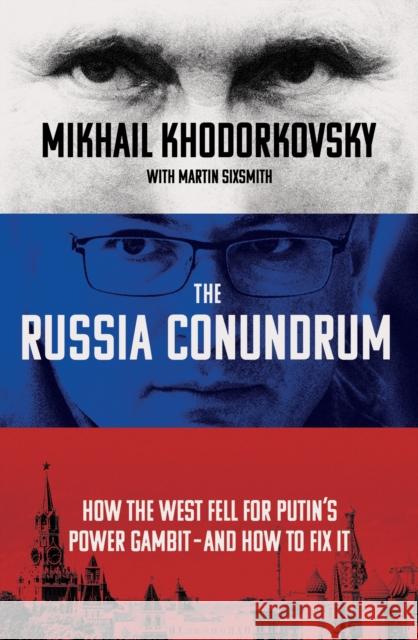 The Russia Conundrum: How the West Fell For Putin’s Power Gambit – and How to Fix It Martin Sixsmith 9780753559239