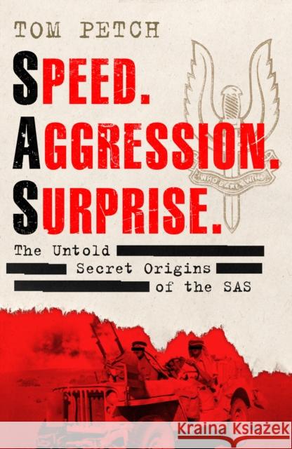 Speed, Aggression, Surprise: The Untold Secret Origins of the SAS Tom Petch 9780753559383 Ebury Publishing