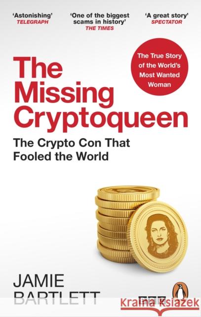 The Missing Cryptoqueen: The Crypto Con That Fooled the World Jamie Bartlett 9780753559598