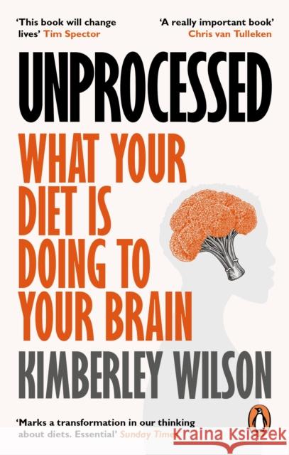 Unprocessed: What Your Diet Is Doing to Your Brain Kimberley Wilson 9780753559765 Ebury Publishing