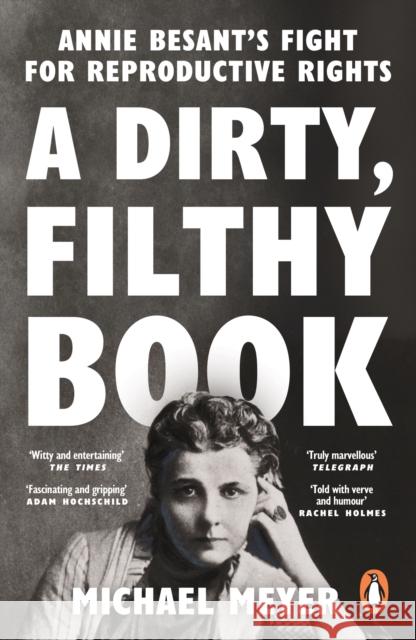 A Dirty, Filthy Book: Annie Besant’s Fight for Reproductive Rights Michael Meyer 9780753559949