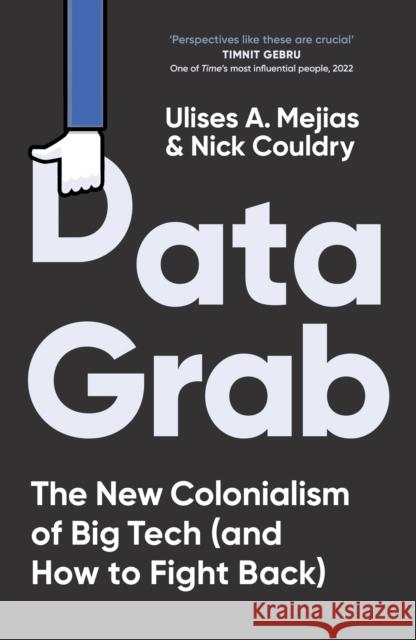 Data Grab: The new Colonialism of Big Tech and how to fight back Nick Couldry 9780753560204