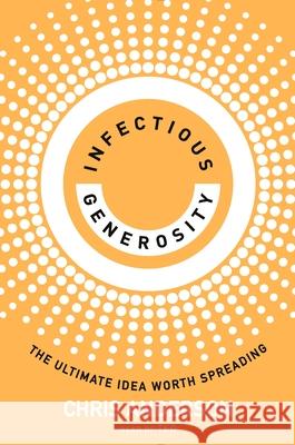 Infectious Generosity: The Ultimate Idea Worth Spreading Chris Anderson 9780753560495