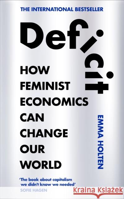 Deficit: How Feminist Economics Can Change Our World Emma Holten 9780753561461