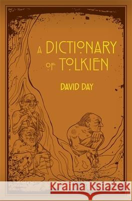 A Dictionary of Tolkien: An A-Z Guide to the Creatures, Plants, Events and Places of Tolkien's World David Day 9780753728277 Octopus Publishing Group