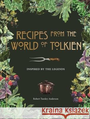 Recipes from the World of Tolkien: Inspired by the Legends Robert Tuesley Anderson 9780753734155 Octopus Publishing Group